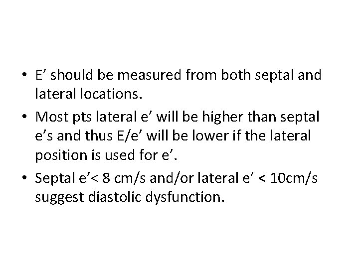  • E’ should be measured from both septal and lateral locations. • Most