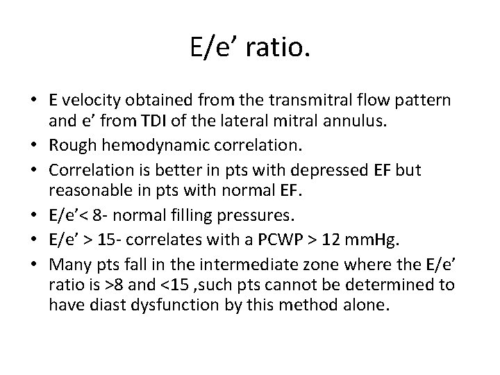 E/e’ ratio. • E velocity obtained from the transmitral flow pattern and e’ from