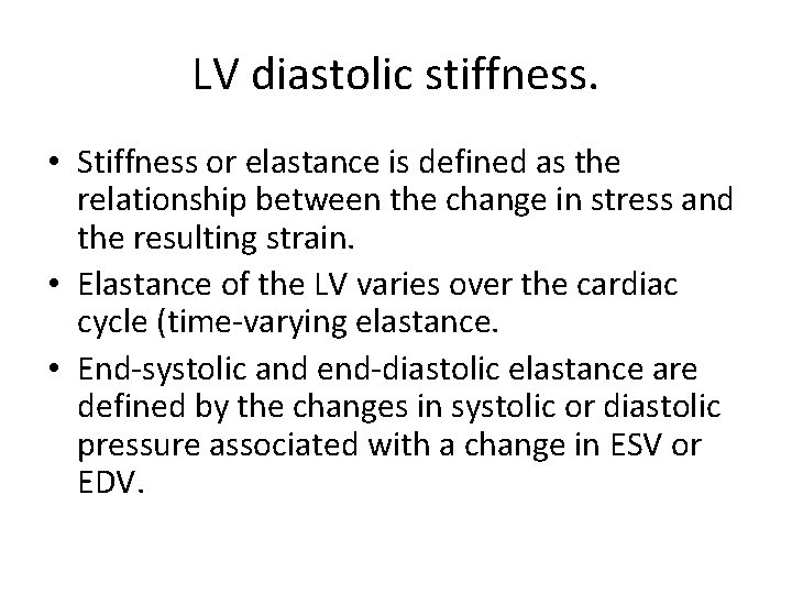 LV diastolic stiffness. • Stiffness or elastance is defined as the relationship between the