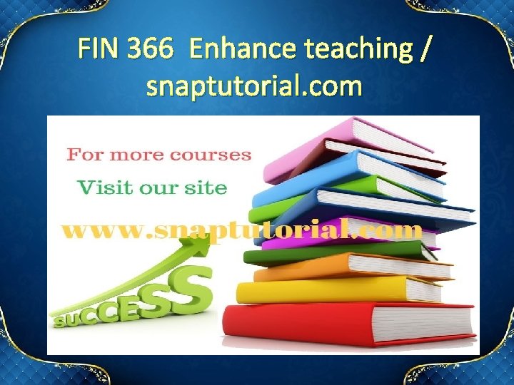 FIN 366 Enhance teaching / snaptutorial. com 