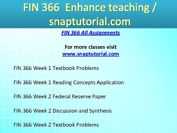 FIN 366 Enhance teaching / snaptutorial. com FIN 366 All Assignments For more classes