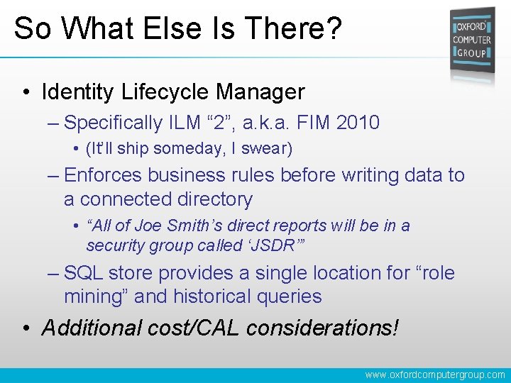 So What Else Is There? • Identity Lifecycle Manager – Specifically ILM “ 2”,