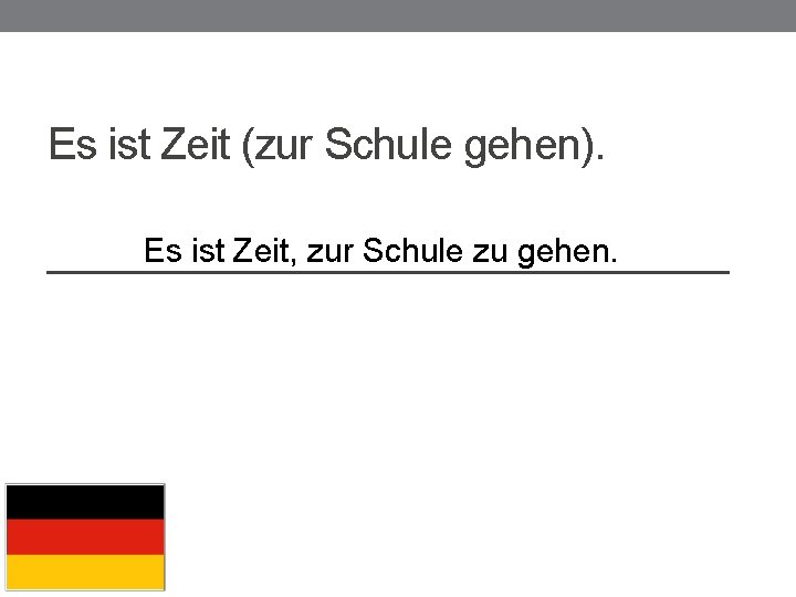 Es ist Zeit (zur Schule gehen). Es ist Zeit, zur Schule zu gehen. _______________