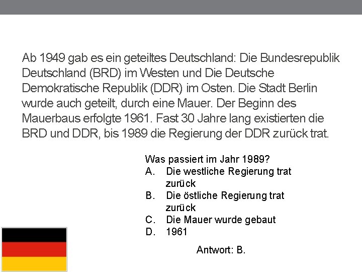 Ab 1949 gab es ein geteiltes Deutschland: Die Bundesrepublik Deutschland (BRD) im Westen und