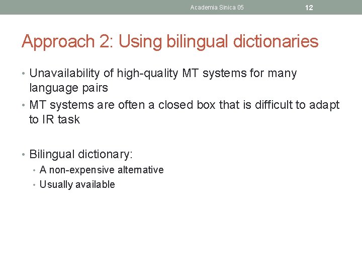 Academia Sinica 05 12 Approach 2: Using bilingual dictionaries • Unavailability of high-quality MT