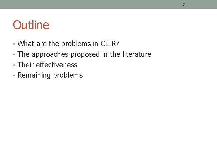 2 Outline • What are the problems in CLIR? • The approaches proposed in