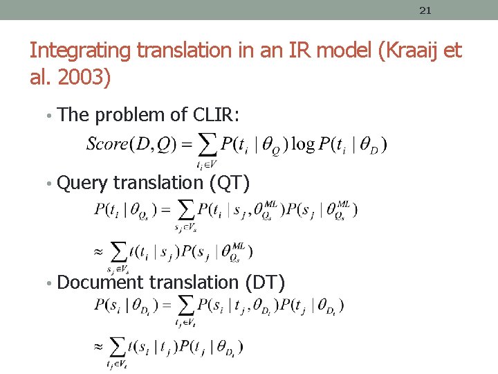 21 Integrating translation in an IR model (Kraaij et al. 2003) • The problem