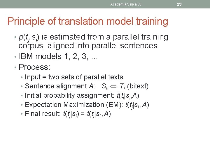 Academia Sinica 05 Principle of translation model training • p(tj|si) is estimated from a