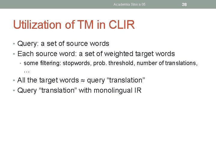 Academia Sinica 05 38 Utilization of TM in CLIR • Query: a set of