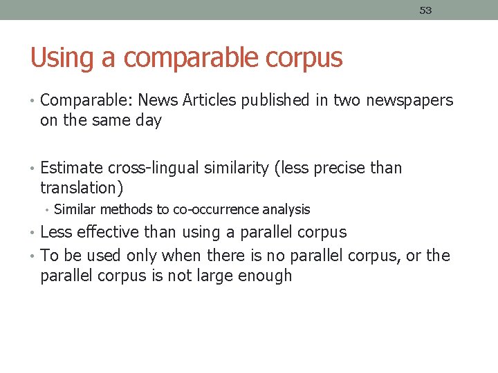 53 Using a comparable corpus • Comparable: News Articles published in two newspapers on