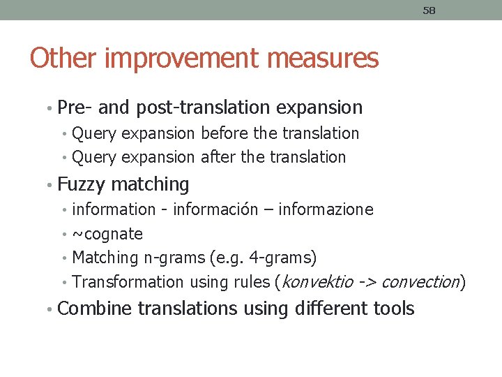 58 Other improvement measures • Pre- and post-translation expansion • Query expansion before the