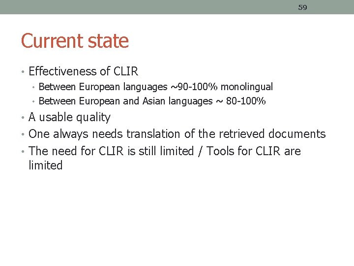 59 Current state • Effectiveness of CLIR • Between European languages ~90 -100% monolingual