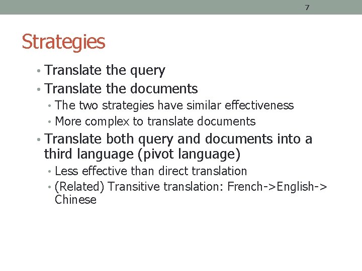 7 Strategies • Translate the query • Translate the documents • The two strategies