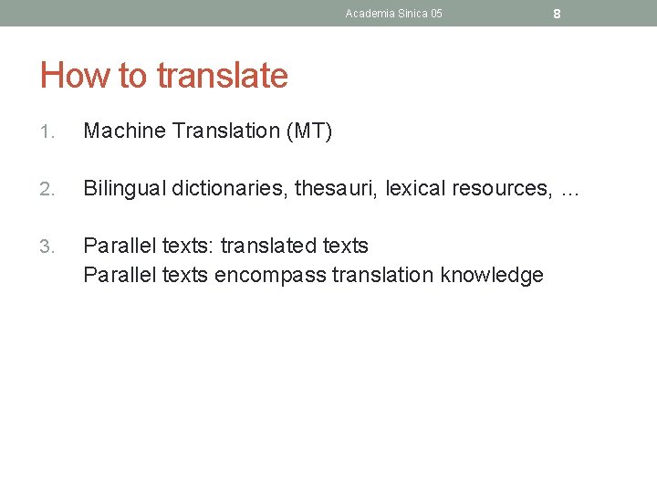 Academia Sinica 05 8 How to translate 1. Machine Translation (MT) 2. Bilingual dictionaries,