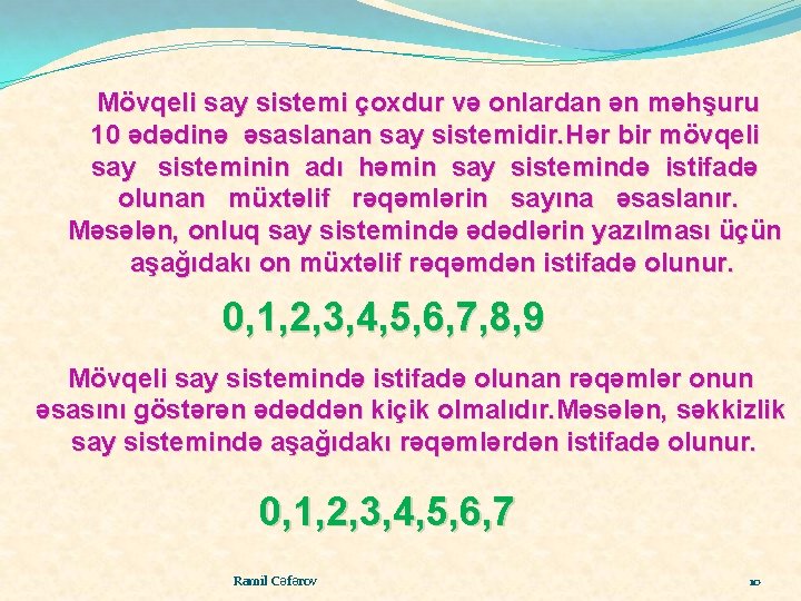 Mövqeli say sistemi çoxdur və onlardan ən məhşuru 10 ədədinə əsaslanan say sistemidir. Hər