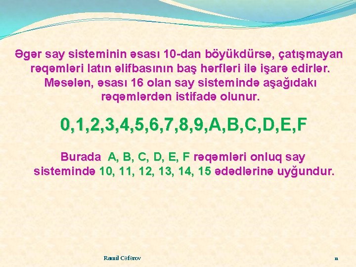 Əgər say sisteminin əsası 10 -dan böyükdürsə, çatışmayan rəqəmləri latın əlifbasının baş hərfləri ilə