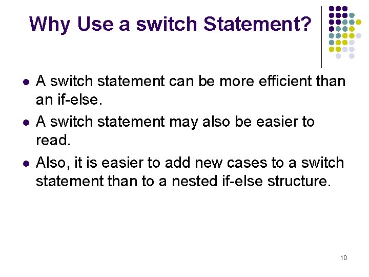 Why Use a switch Statement? l l l A switch statement can be more