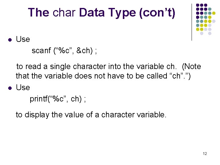 The char Data Type (con’t) l Use scanf (“%c”, &ch) ; l to read