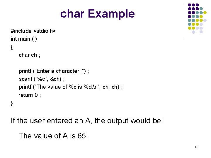 char Example #include <stdio. h> int main ( ) { char ch ; printf