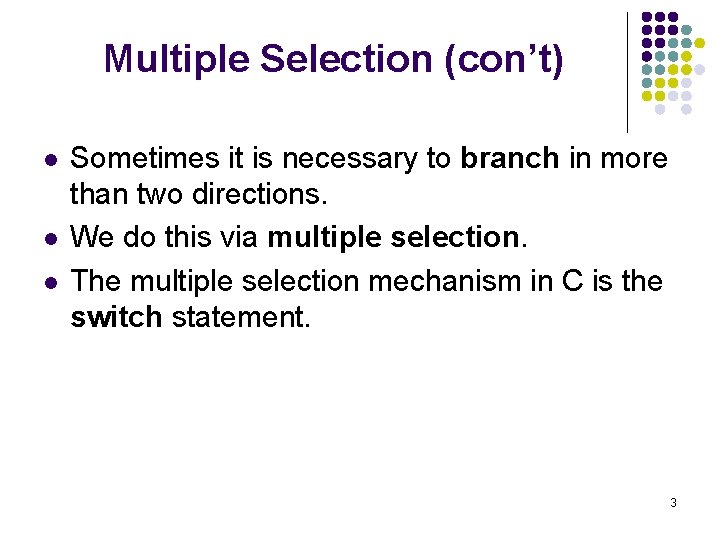 Multiple Selection (con’t) l l l Sometimes it is necessary to branch in more