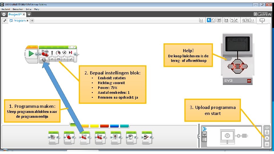 Help! De knop linksboven is de terug- of afbreekknop 2. Bepaal instellingen blok: •