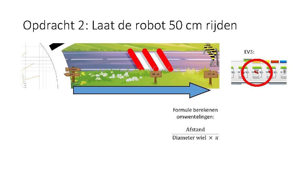 Opdracht 2: Laat de robot 50 cm rijden EV 3: 