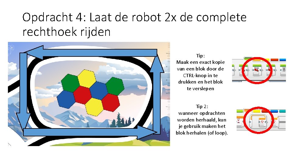 Opdracht 4: Laat de robot 2 x de complete rechthoek rijden Tip: Maak een