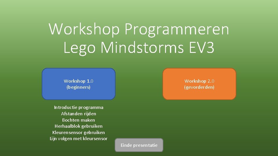 Workshop Programmeren Lego Mindstorms EV 3 Workshop 1. 0 (beginners) Workshop 2. 0 (gevorderden)
