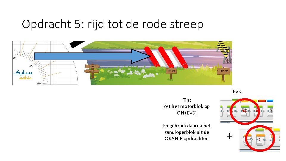 Opdracht 5: rijd tot de rode streep EV 3: Tip: Zet het motorblok op