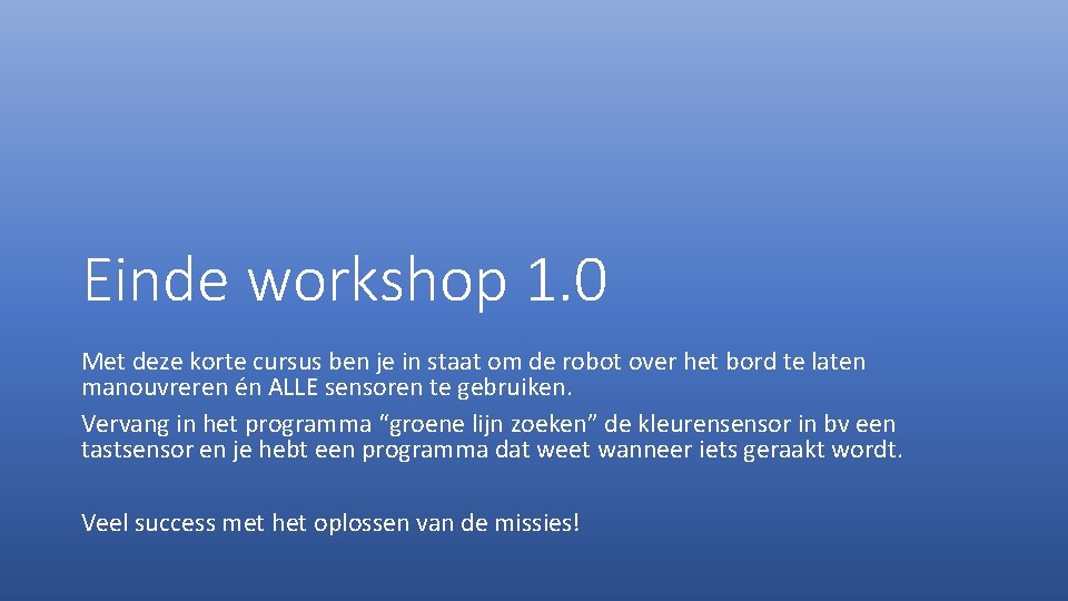 Einde workshop 1. 0 Met deze korte cursus ben je in staat om de
