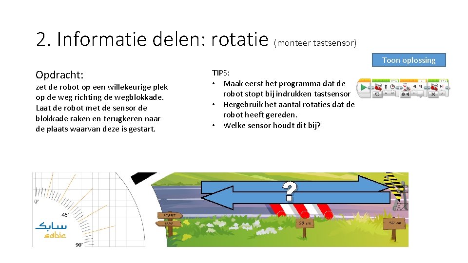 2. Informatie delen: rotatie (monteer tastsensor) Toon oplossing Opdracht: zet de robot op een