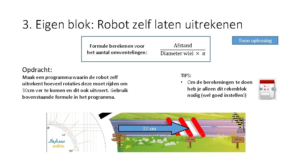 3. Eigen blok: Robot zelf laten uitrekenen Formule berekenen voor het aantal omwentelingen: Opdracht: