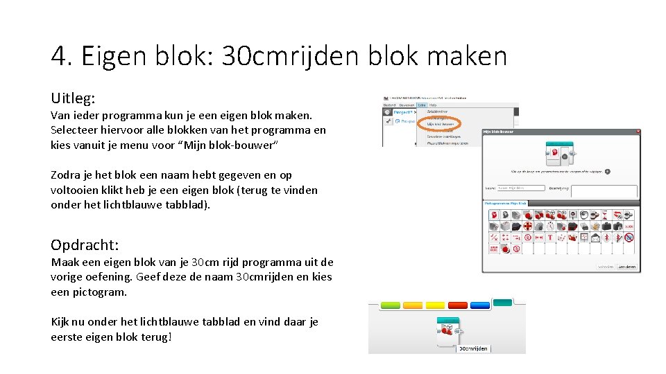 4. Eigen blok: 30 cmrijden blok maken Uitleg: Van ieder programma kun je een
