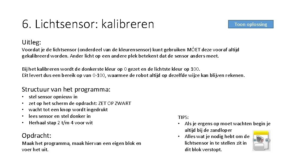 6. Lichtsensor: kalibreren Toon oplossing Uitleg: Voordat je de lichtsensor (onderdeel van de kleurensensor)