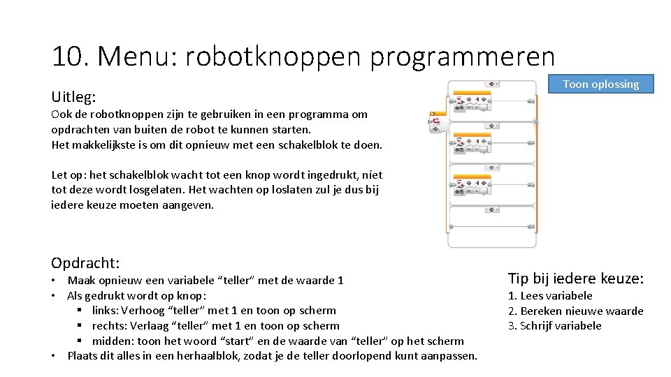 10. Menu: robotknoppen programmeren Uitleg: Toon oplossing Ook de robotknoppen zijn te gebruiken in