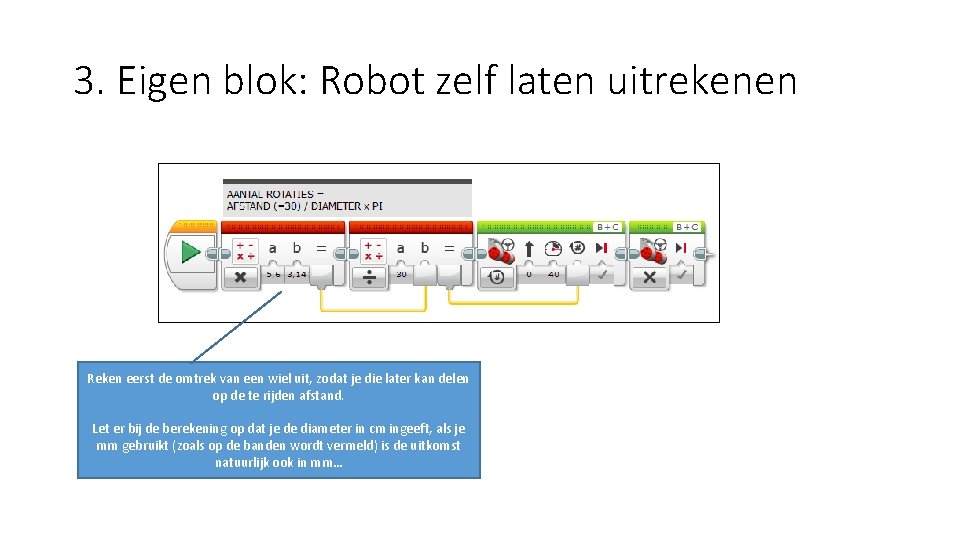 3. Eigen blok: Robot zelf laten uitrekenen Reken eerst de omtrek van een wiel