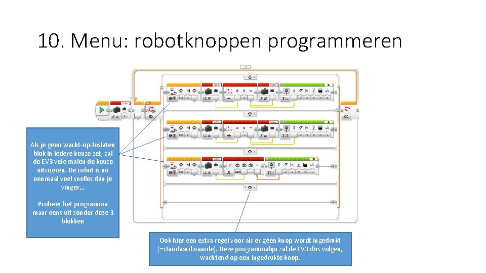 10. Menu: robotknoppen programmeren Als je geen wacht-op-loslaten blok in iedere keuze zet, zal
