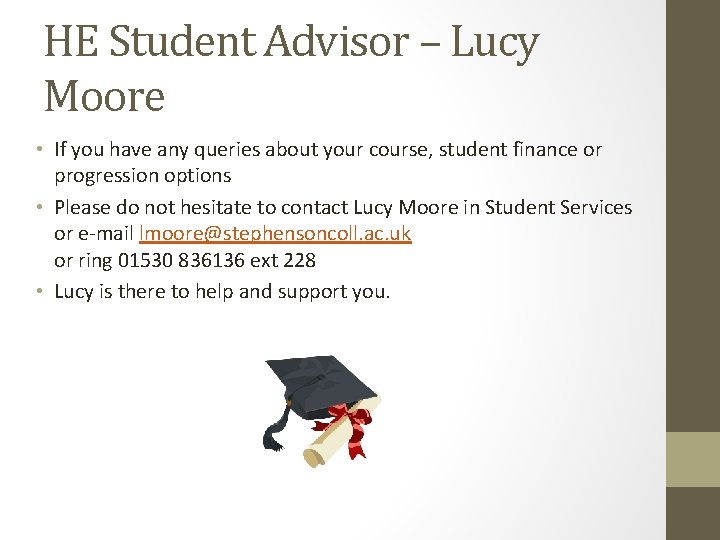 HE Student Advisor – Lucy Moore • If you have any queries about your