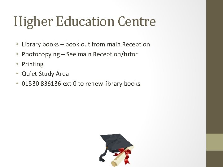 Higher Education Centre • • • Library books – book out from main Reception