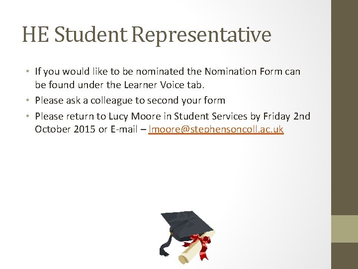 HE Student Representative • If you would like to be nominated the Nomination Form