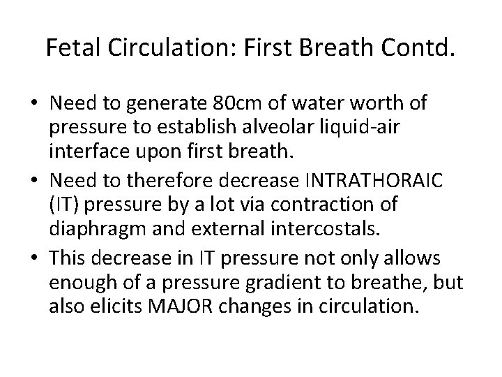 Fetal Circulation: First Breath Contd. • Need to generate 80 cm of water worth