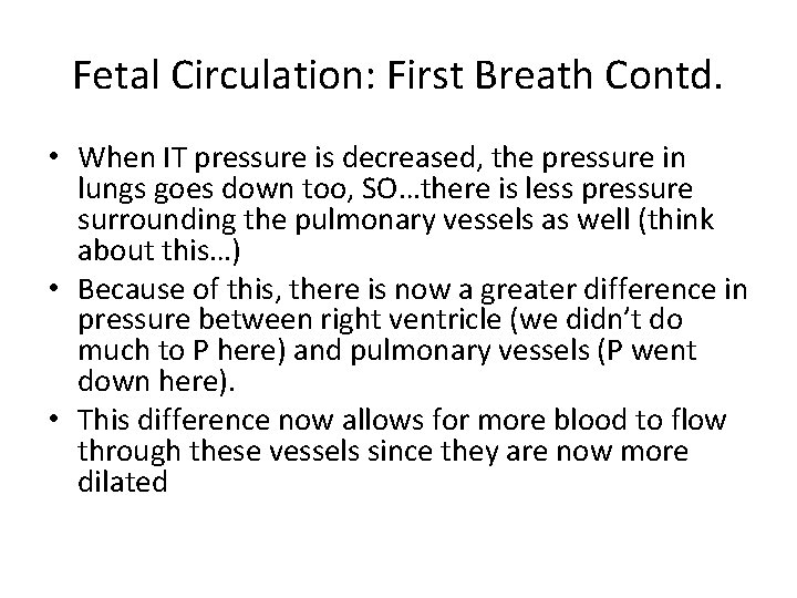 Fetal Circulation: First Breath Contd. • When IT pressure is decreased, the pressure in