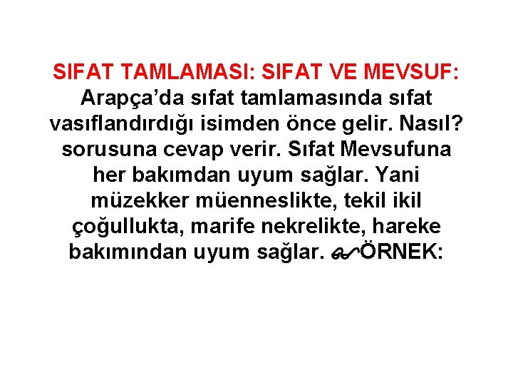 SIFAT TAMLAMASI: SIFAT VE MEVSUF: Arapça’da sıfat tamlamasında sıfat vasıflandırdığı isimden önce gelir. Nasıl?