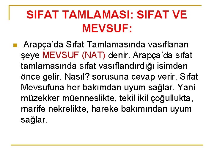 SIFAT TAMLAMASI: SIFAT VE MEVSUF: n Arapça’da Sıfat Tamlamasında vasıflanan şeye MEVSUF (NAT) denir.