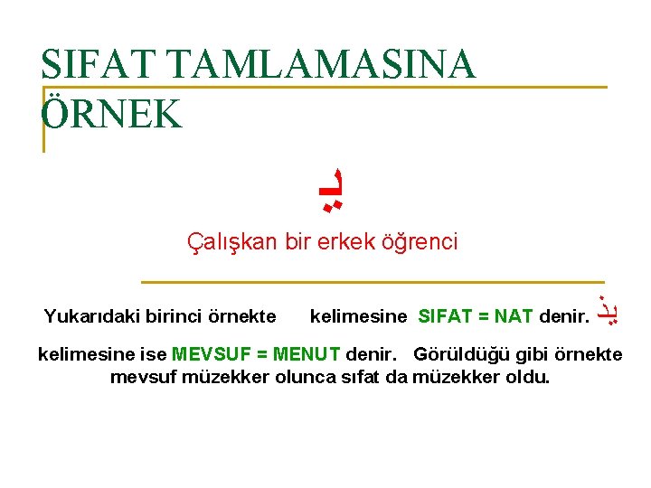 SIFAT TAMLAMASINA ÖRNEK ﻳ Çalışkan bir erkek öğrenci Yukarıdaki birinci örnekte kelimesine SIFAT =