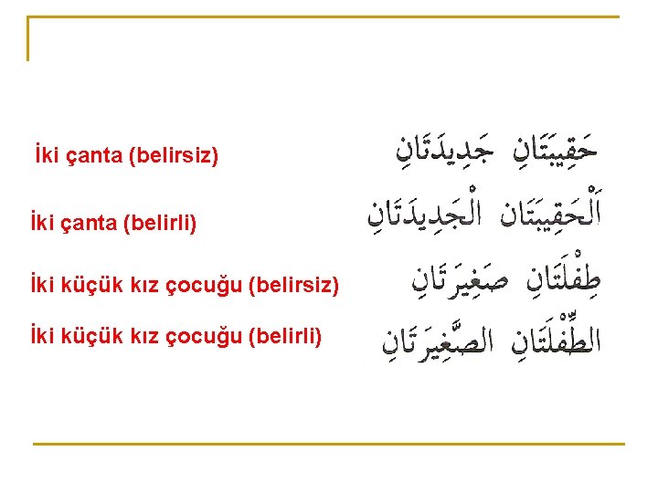 İki çanta (belirsiz) İki çanta (belirli) İki küçük kız çocuğu (belirsiz) İki küçük kız