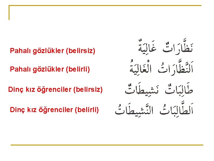 Pahalı gözlükler (belirsiz) Pahalı gözlükler (belirli) Dinç kız öğrenciler (belirsiz) Dinç kız öğrenciler (belirli)