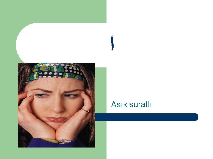  ﺍ Asık suratlı 