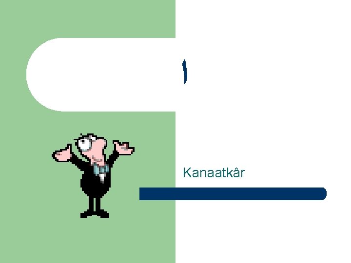  ﺍ Kanaatkâr 