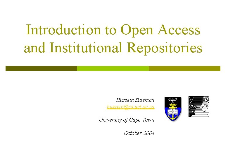 Introduction to Open Access and Institutional Repositories Hussein Suleman hussein@cs. uct. ac. za University